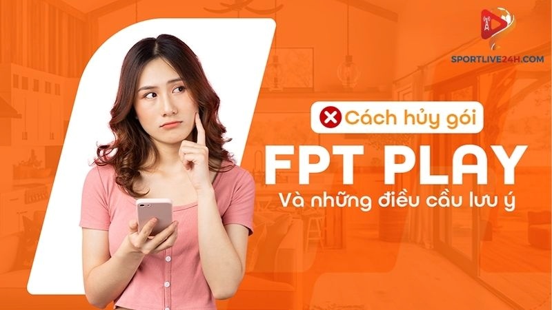 cách hủy gói fpt play trên điện thoại