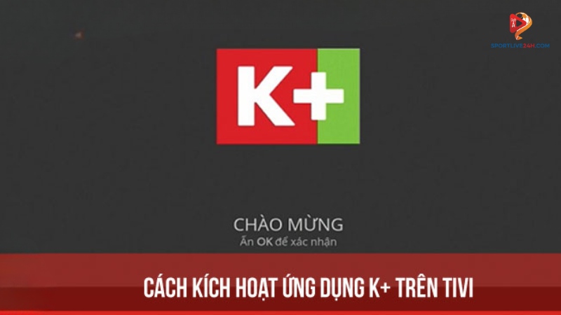 Quyền lợi khi kích hoạt gói K+ trên Tivi